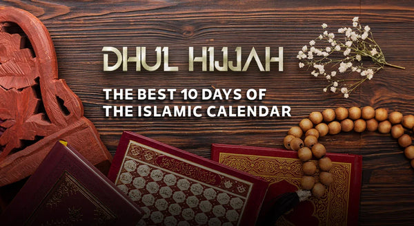 Dhul Hijjah: The Best 10 Days of the Islamic Calendar
