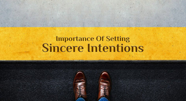 Importance of Setting Sincere Intentions