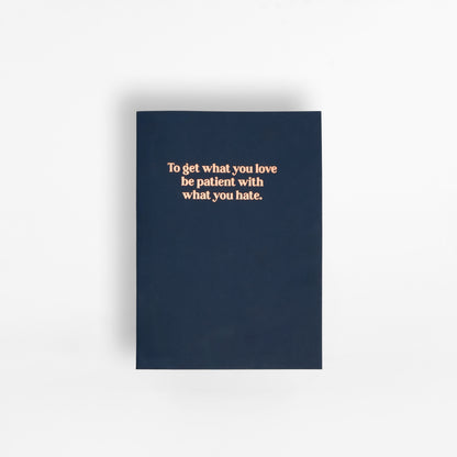 To Get What You Love, Be Patient With What You Hate Notebook