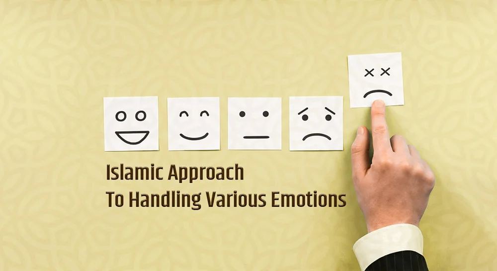 Islamic Approach To Handling Various Emotions